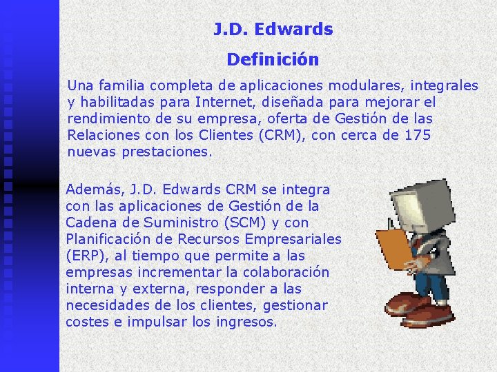 J. D. Edwards Definición Una familia completa de aplicaciones modulares, integrales y habilitadas para