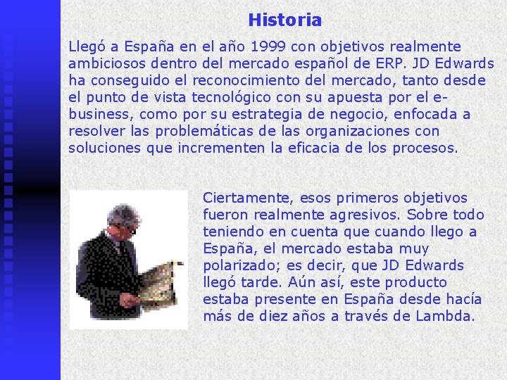 Historia Llegó a España en el año 1999 con objetivos realmente ambiciosos dentro del