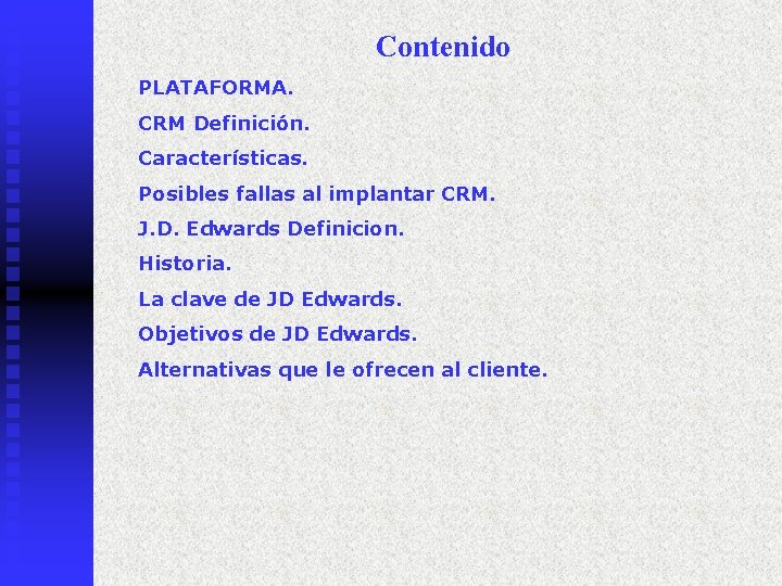 Contenido PLATAFORMA. CRM Definición. Características. Posibles fallas al implantar CRM. J. D. Edwards Definicion.