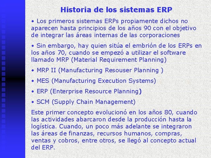 Historia de los sistemas ERP • Los primeros sistemas ERPs propiamente dichos no aparecen