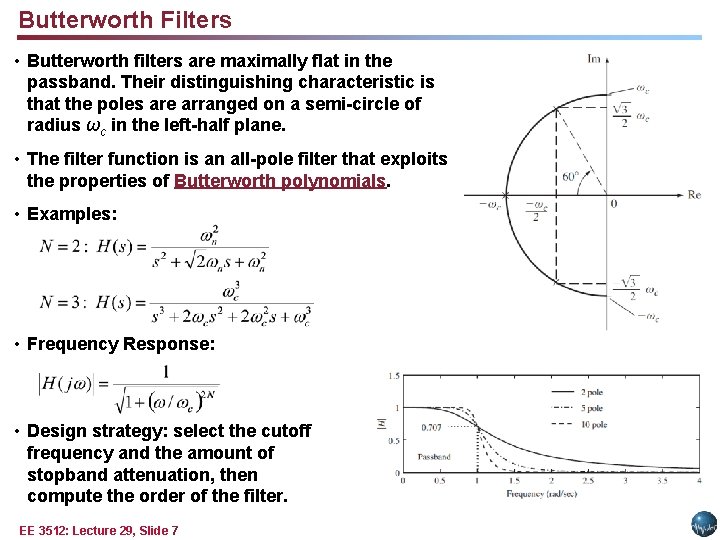 Butterworth Filters • Butterworth filters are maximally flat in the passband. Their distinguishing characteristic