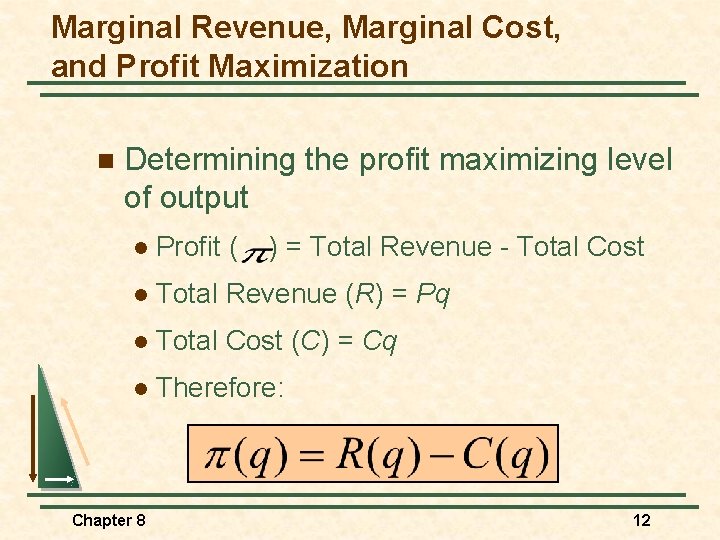 Marginal Revenue, Marginal Cost, and Profit Maximization n Determining the profit maximizing level of