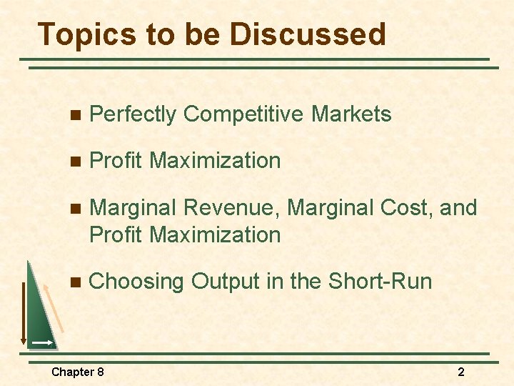 Topics to be Discussed n Perfectly Competitive Markets n Profit Maximization n Marginal Revenue,