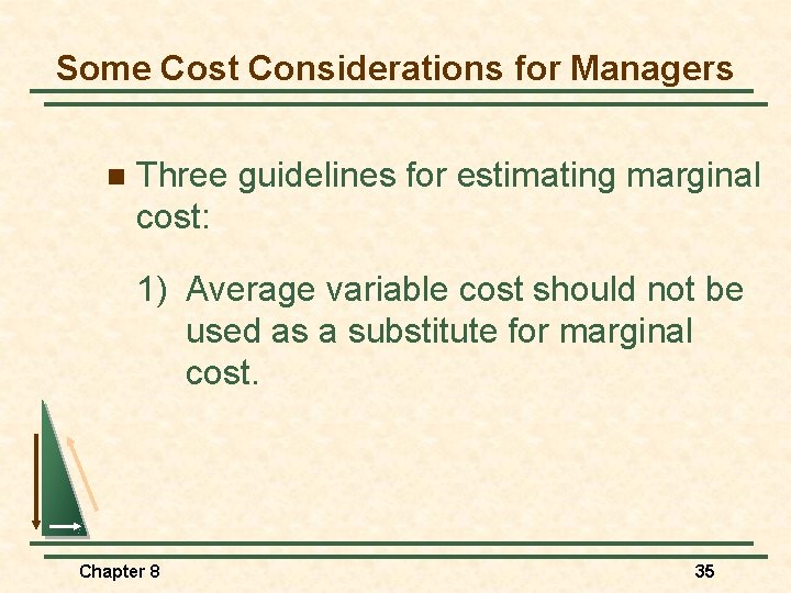 Some Cost Considerations for Managers n Three guidelines for estimating marginal cost: 1) Average