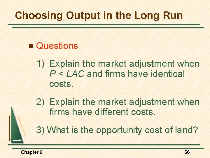 Choosing Output in the Long Run n Questions 1) Explain the market adjustment when
