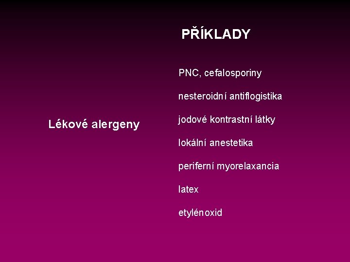 PŘÍKLADY PNC, cefalosporiny nesteroidní antiflogistika Lékové alergeny jodové kontrastní látky lokální anestetika periferní myorelaxancia