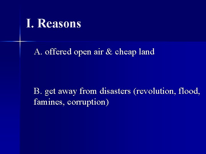 I. Reasons A. offered open air & cheap land B. get away from disasters