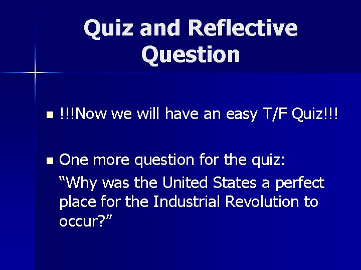 Quiz and Reflective Question n !!!Now we will have an easy T/F Quiz!!! n