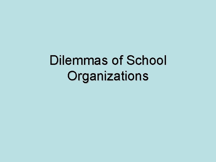Dilemmas of School Organizations 