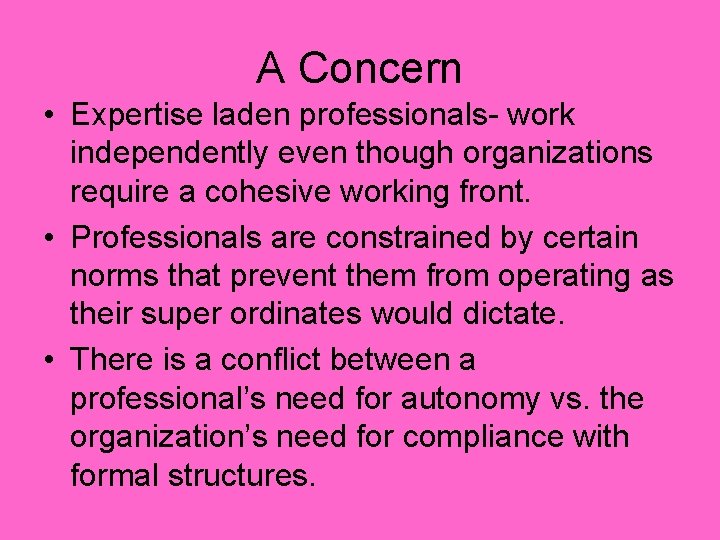 A Concern • Expertise laden professionals- work independently even though organizations require a cohesive