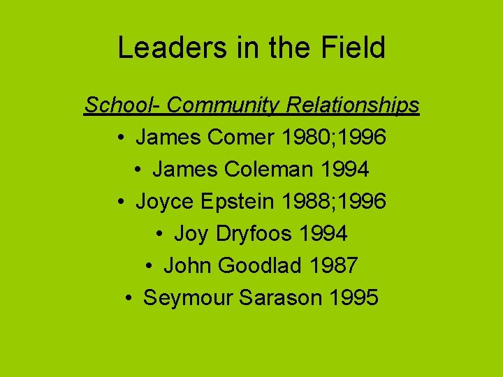 Leaders in the Field School- Community Relationships • James Comer 1980; 1996 • James