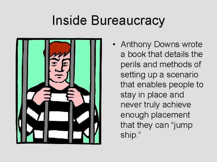 Inside Bureaucracy • Anthony Downs wrote a book that details the perils and methods