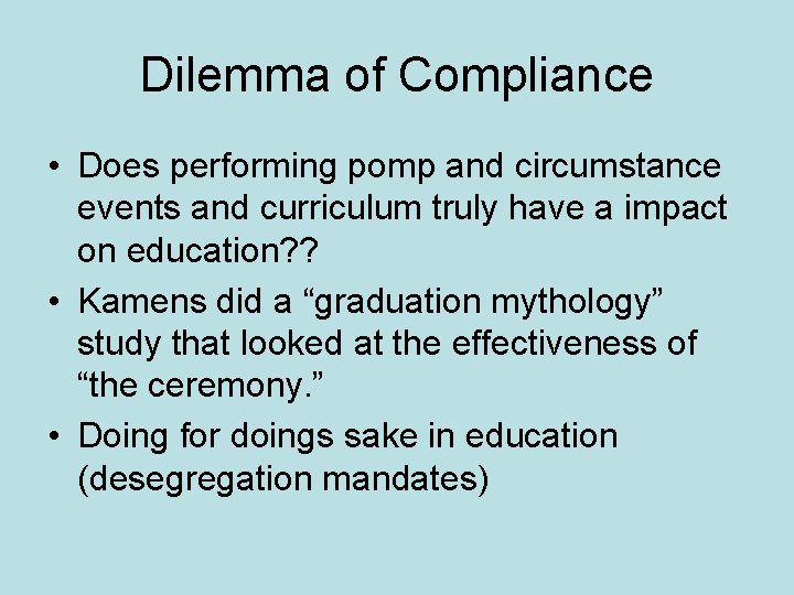 Dilemma of Compliance • Does performing pomp and circumstance events and curriculum truly have