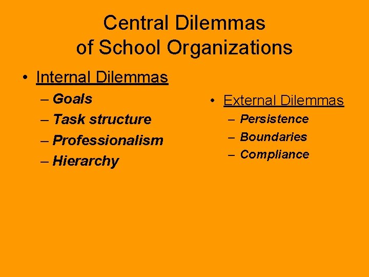 Central Dilemmas of School Organizations • Internal Dilemmas – Goals – Task structure –