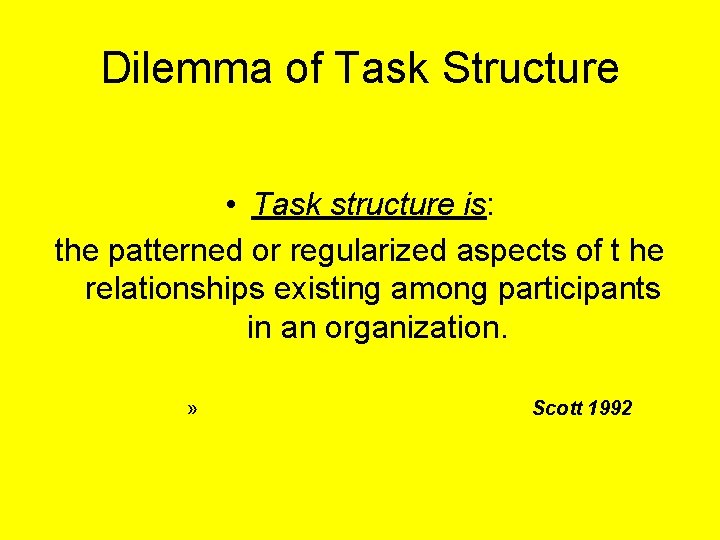 Dilemma of Task Structure • Task structure is: the patterned or regularized aspects of