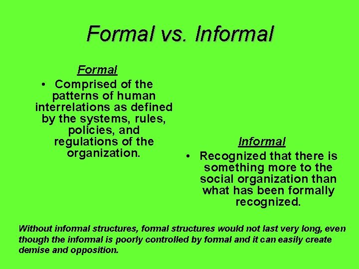 Formal vs. Informal Formal • Comprised of the patterns of human interrelations as defined