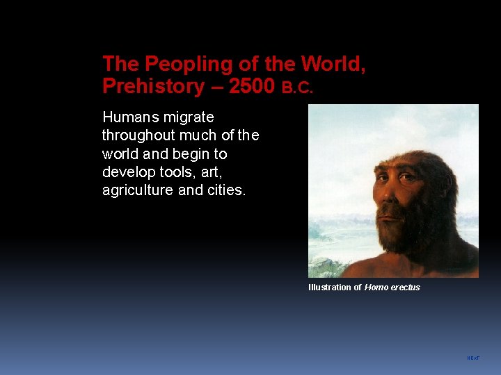 The Peopling of the World, Prehistory – 2500 B. C. Humans migrate throughout much