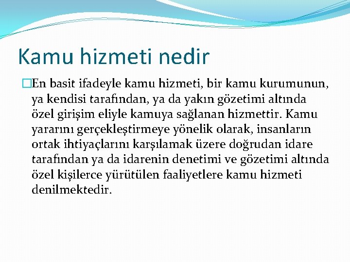 Kamu hizmeti nedir �En basit ifadeyle kamu hizmeti, bir kamu kurumunun, ya kendisi tarafından,