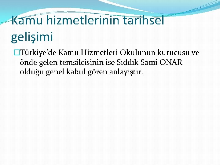 Kamu hizmetlerinin tarihsel gelişimi �Türkiye’de Kamu Hizmetleri Okulunun kurucusu ve önde gelen temsilcisinin ise