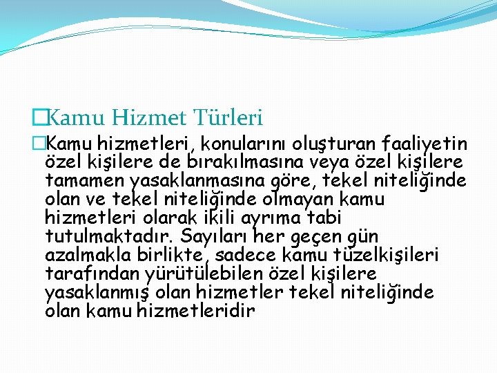 �Kamu Hizmet Türleri �Kamu hizmetleri, konularını oluşturan faaliyetin özel kişilere de bırakılmasına veya özel