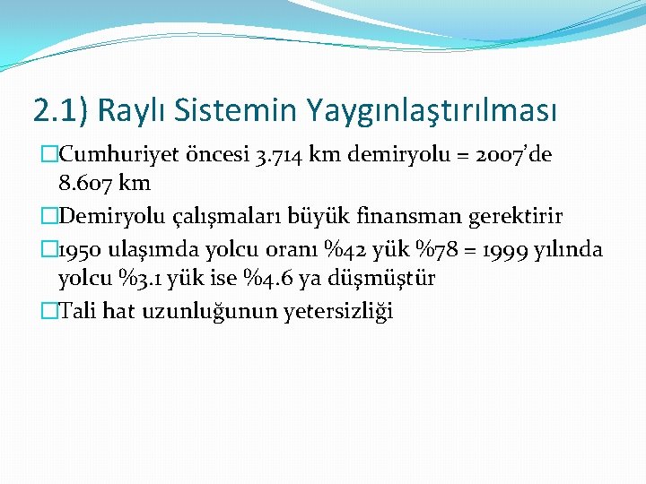 2. 1) Raylı Sistemin Yaygınlaştırılması �Cumhuriyet öncesi 3. 714 km demiryolu = 2007’de 8.