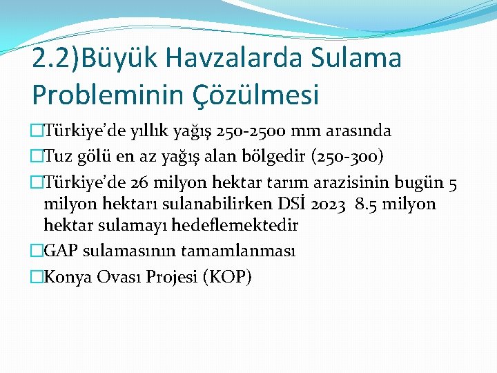 2. 2)Büyük Havzalarda Sulama Probleminin Çözülmesi �Türkiye’de yıllık yağış 250 -2500 mm arasında �Tuz