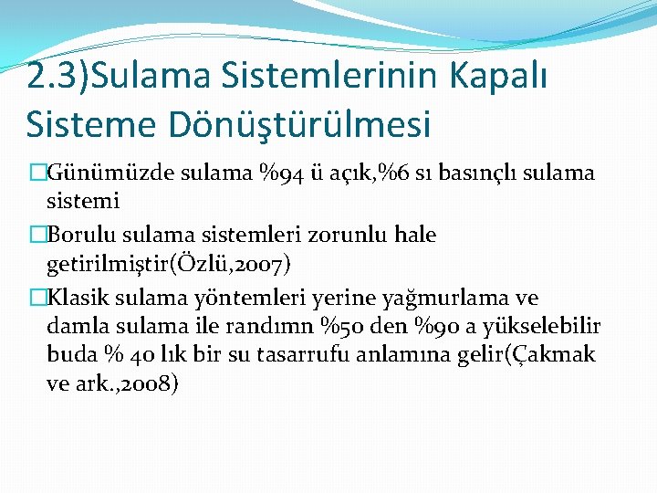 2. 3)Sulama Sistemlerinin Kapalı Sisteme Dönüştürülmesi �Günümüzde sulama %94 ü açık, %6 sı basınçlı