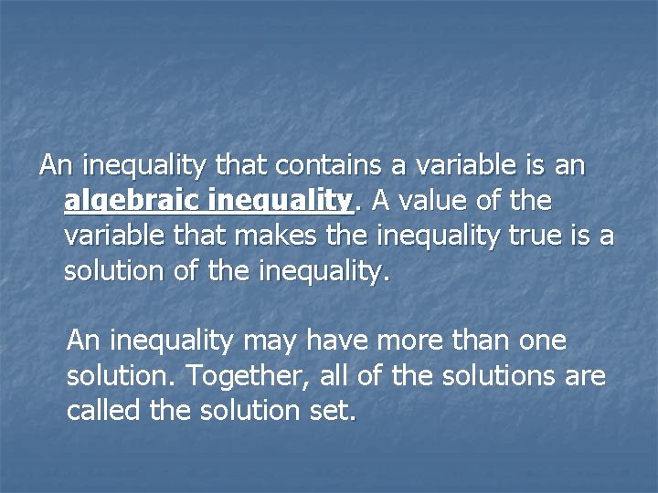 An inequality that contains a variable is an algebraic inequality. A value of the