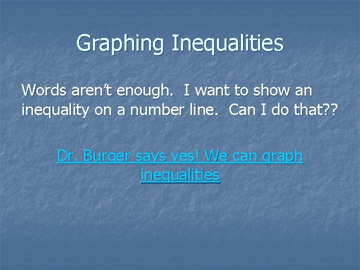 Graphing Inequalities Words aren’t enough. I want to show an inequality on a number