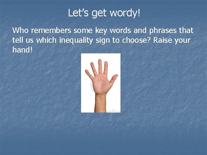 Let’s get wordy! Who remembers some key words and phrases that tell us which