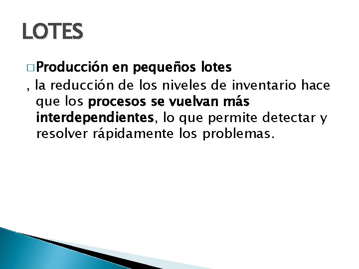 LOTES � Producción en pequeños lotes , la reducción de los niveles de inventario