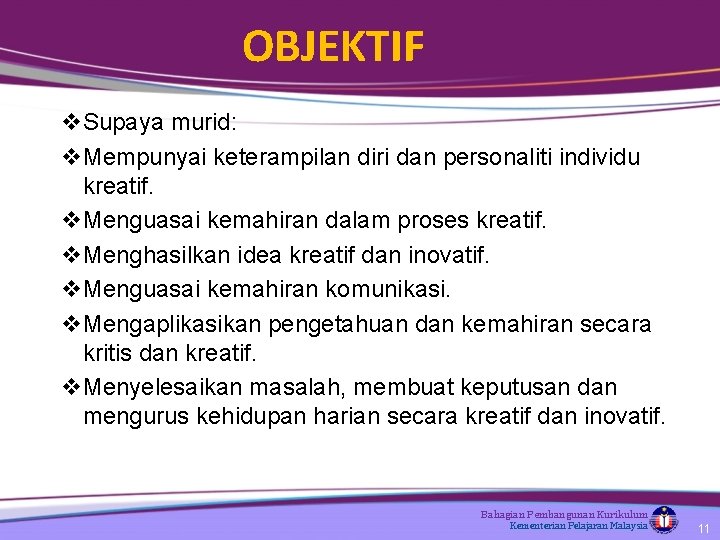 OBJEKTIF v Supaya murid: v Mempunyai keterampilan diri dan personaliti individu kreatif. v Menguasai