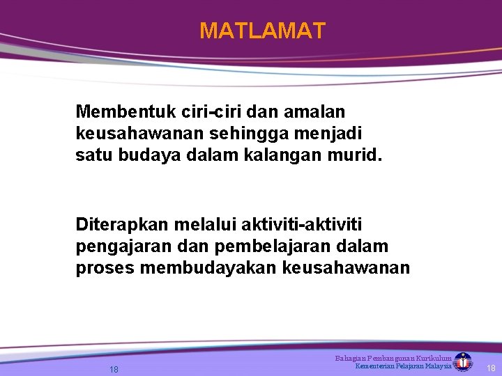 MATLAMAT Membentuk ciri-ciri dan amalan keusahawanan sehingga menjadi satu budaya dalam kalangan murid. Diterapkan