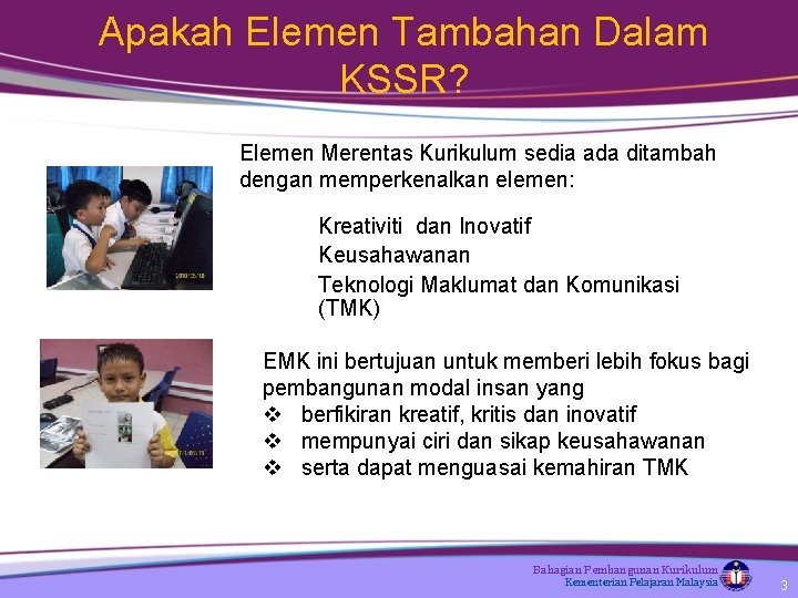 Apakah Elemen Tambahan Dalam KSSR? Elemen Merentas Kurikulum sedia ada ditambah dengan memperkenalkan elemen: