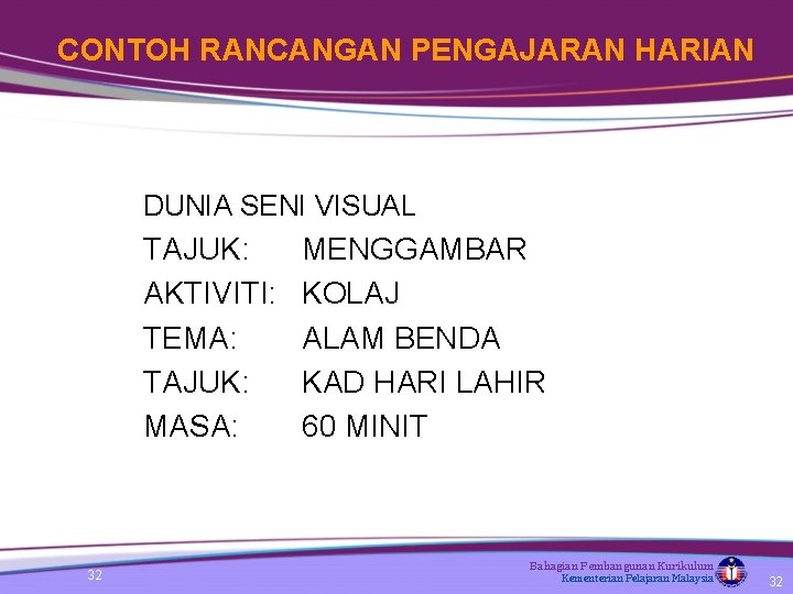 CONTOH RANCANGAN PENGAJARAN HARIAN DUNIA SENI VISUAL TAJUK: AKTIVITI: TEMA: TAJUK: MASA: 32 MENGGAMBAR