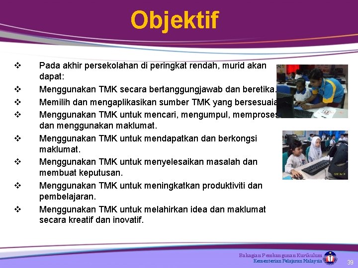 Objektif v v v v Pada akhir persekolahan di peringkat rendah, murid akan dapat: