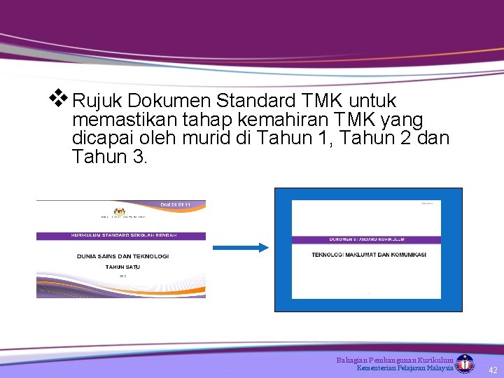 v Rujuk Dokumen Standard TMK untuk memastikan tahap kemahiran TMK yang dicapai oleh murid