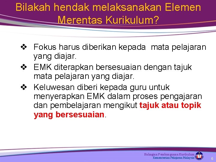 Bilakah hendak melaksanakan Elemen Merentas Kurikulum? v Fokus harus diberikan kepada mata pelajaran yang