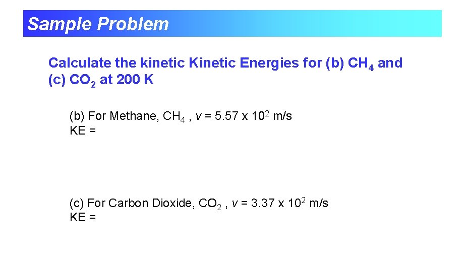 Sample Problem Calculate the kinetic Kinetic Energies for (b) CH 4 and (c) CO