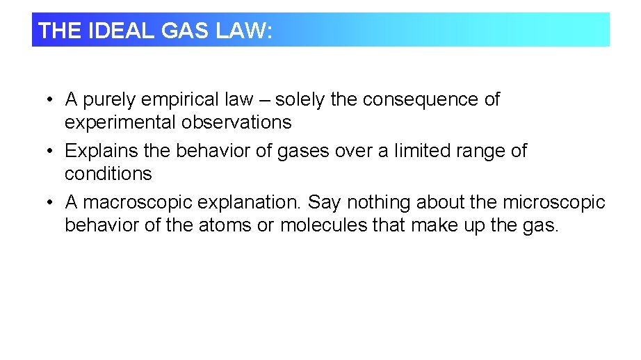 THE IDEAL GAS LAW: • A purely empirical law – solely the consequence of