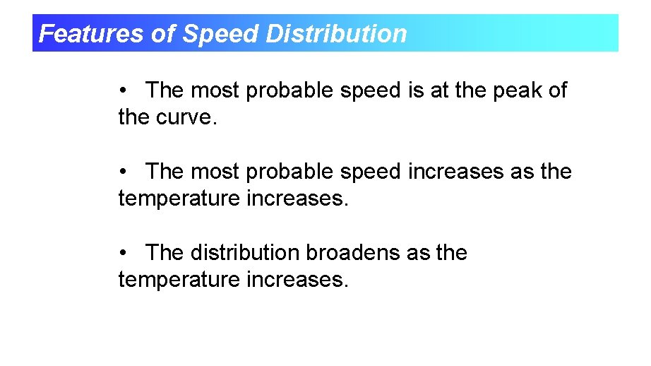 Features of Speed Distribution • The most probable speed is at the peak of