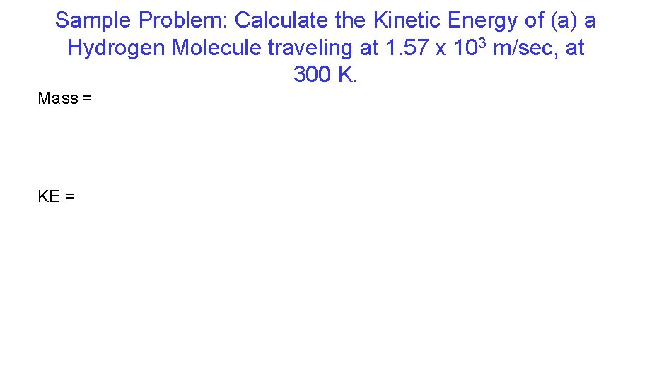 Sample Problem: Calculate the Kinetic Energy of (a) a Hydrogen Molecule traveling at 1.