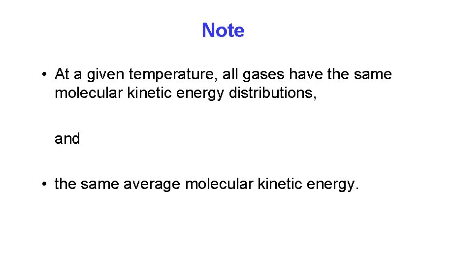 Note • At a given temperature, all gases have the same molecular kinetic energy