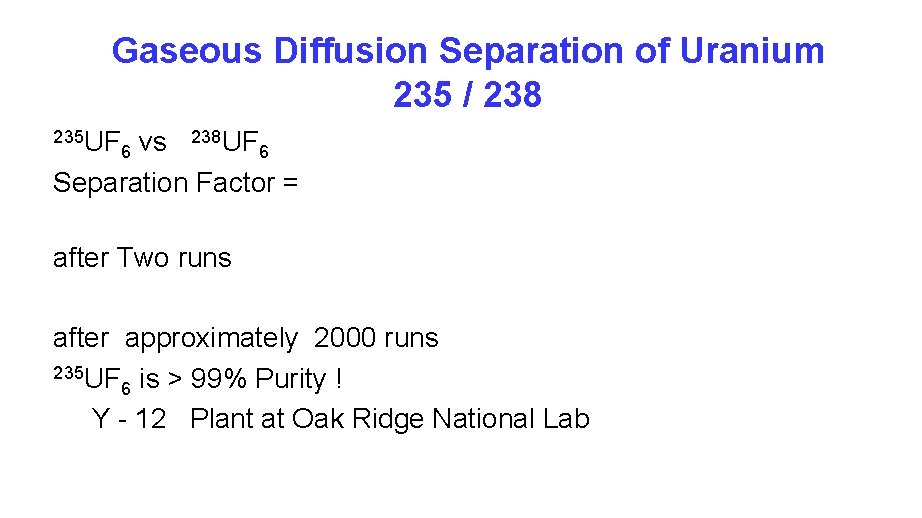 Gaseous Diffusion Separation of Uranium 235 / 238 235 UF 238 UF vs 6