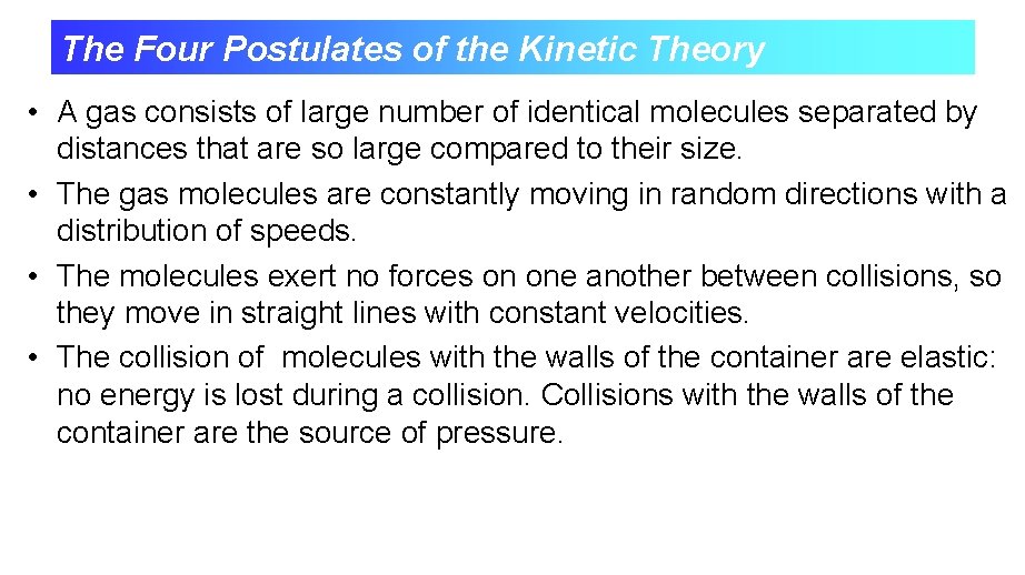 The Four Postulates of the Kinetic Theory • A gas consists of large number