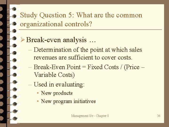 Study Question 5: What are the common organizational controls? Ø Break-even analysis … –