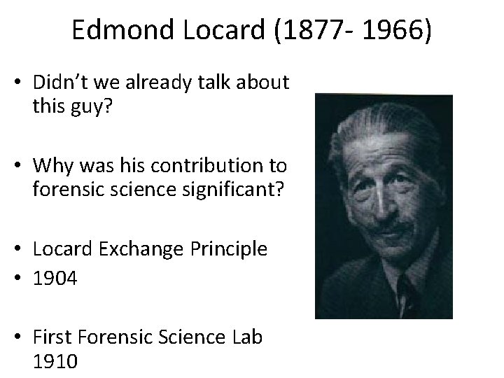 Edmond Locard (1877 - 1966) • Didn’t we already talk about this guy? •