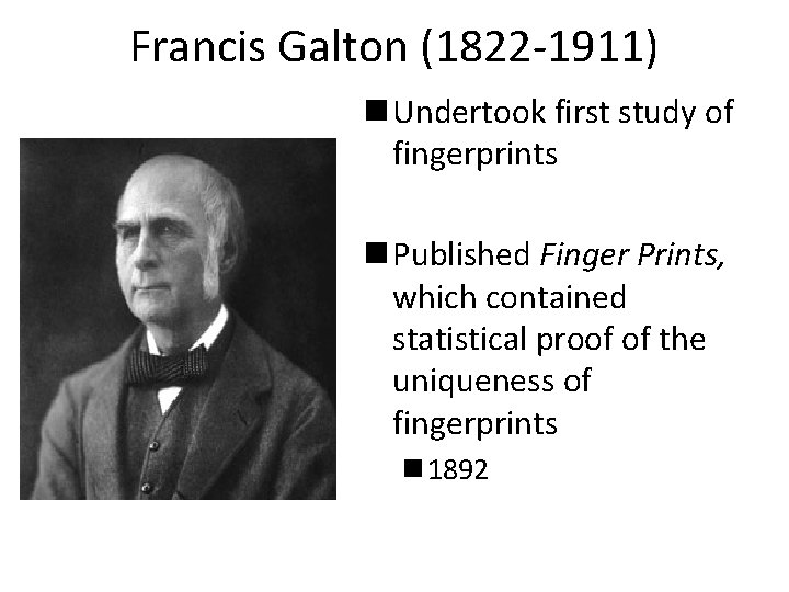 Francis Galton (1822 -1911) n Undertook first study of fingerprints n Published Finger Prints,