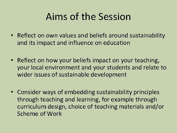 Aims of the Session • Reflect on own values and beliefs around sustainability and