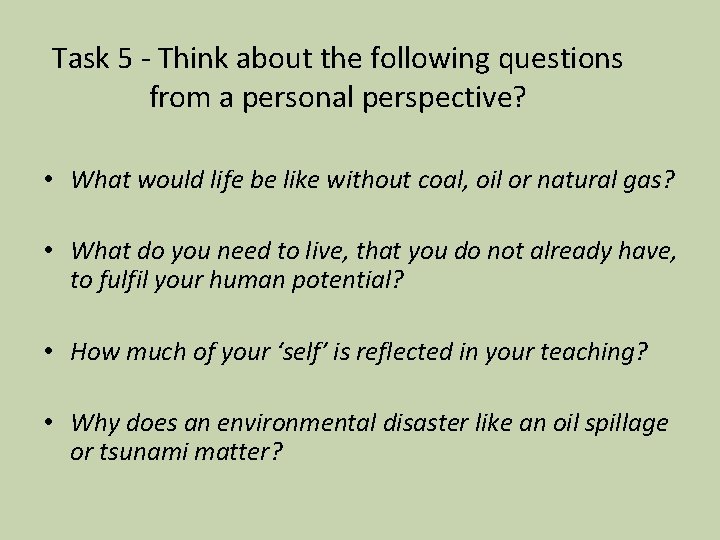 Task 5 - Think about the following questions from a personal perspective? • What
